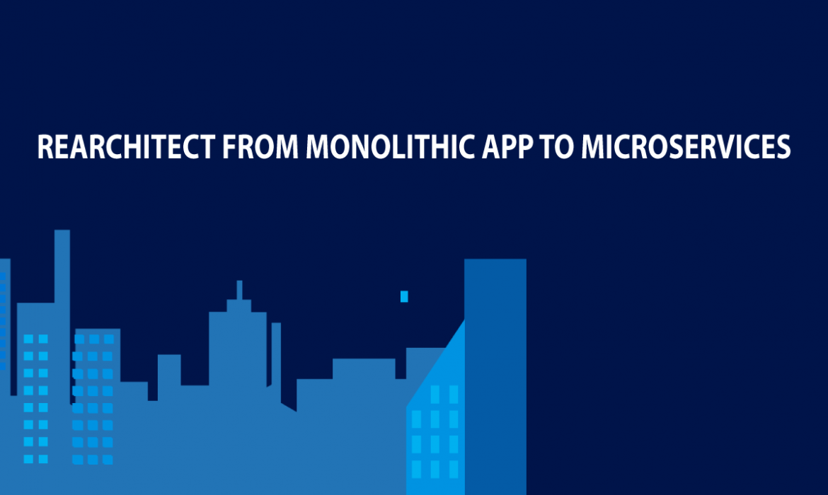 Re-architect from monolithic app to Microservices