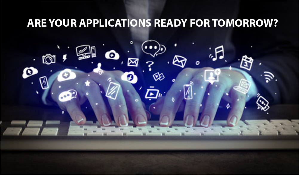 Are your applications ready for tomorrow?
