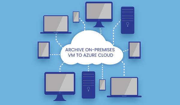 Archive On-Premises VM to Azure cloud