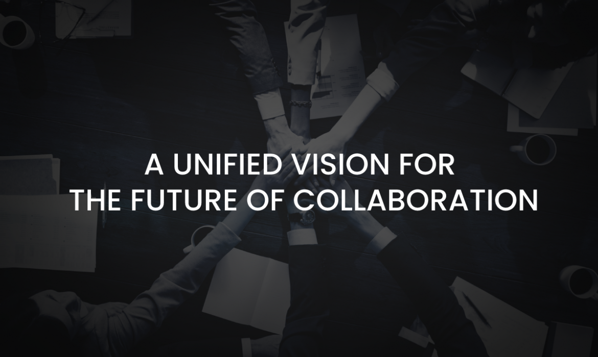 A unified vision for the future of collaboration