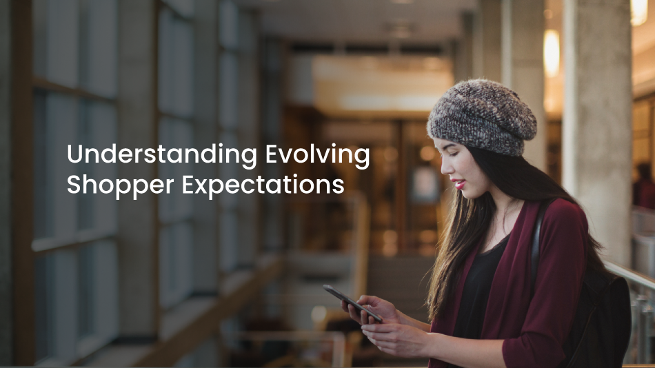 Understanding Evolving Shopper Expectations