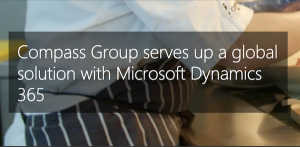 Customer Story: Compass Group serves up a global solution with Microsoft Dynamics 365