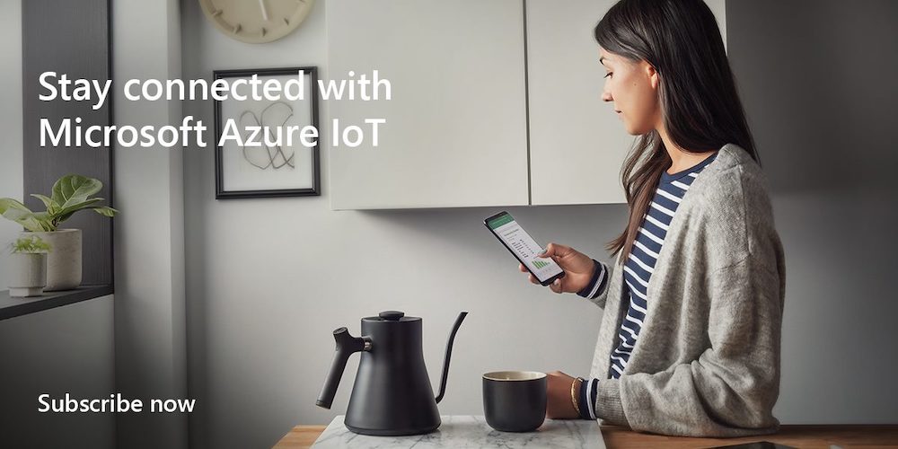 Stay connected with Microsoft Azure IoT. Subscribe now.