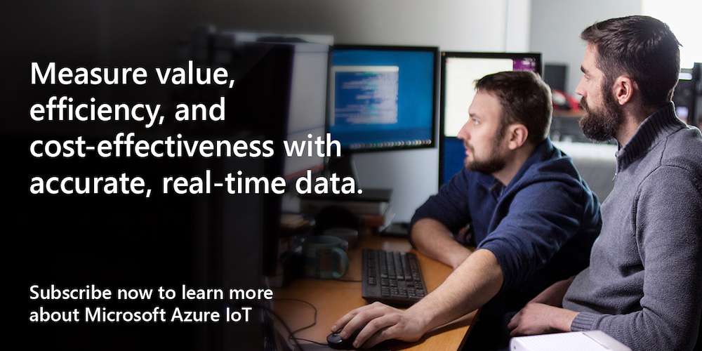 Measure value, efficiency, and cost effectiveness with accurate, real-time data. Subscribe now to learn more about Microsoft Azure IoT.