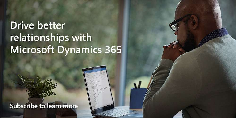 Drive better relationships with Microsoft Dynamics 365. Subscribe to learn more.