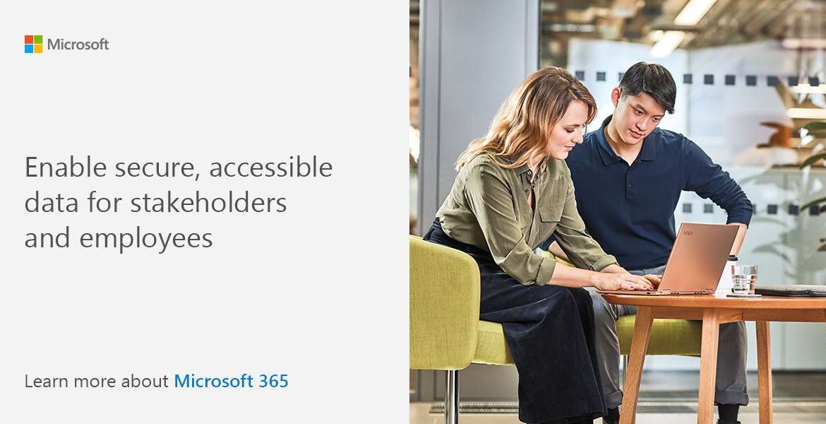 Enable accessible, secure data for stakeholders and employees. Learn more about Microsoft 365.