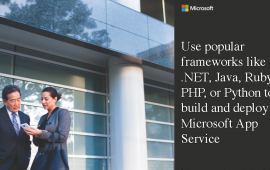 Use popular frameworks like .NET, Java, Ruby, PHP, or Python to build and deploy with Microsoft App Service​